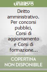 Diritto amministrativo. Per concorsi pubblici, Corsi di aggiornamento e Corsi di formazione (PNRR) libro