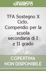 TFA Sostegno X Ciclo. Compendio per la scuola secondaria di I e II grado libro