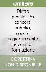 Diritto penale. Per concorsi pubblici, corsi di aggiornamento e corsi di formazione libro