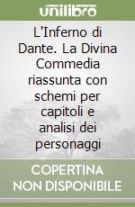 L'Inferno di Dante. La Divina Commedia riassunta con schemi per capitoli e analisi dei personaggi libro