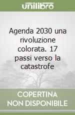 Agenda 2030 una rivoluzione colorata. 17 passi verso la catastrofe libro