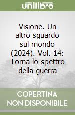 Visione. Un altro sguardo sul mondo (2024). Vol. 14: Torna lo spettro della guerra libro