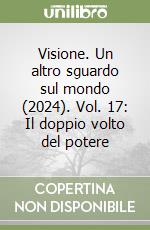 Visione. Un altro sguardo sul mondo (2024). Vol. 17: Il doppio volto del potere libro