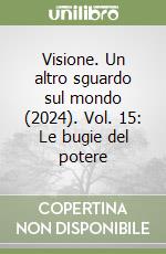 Visione. Un altro sguardo sul mondo (2024). Vol. 15: Le bugie del potere libro