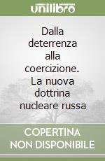 Dalla deterrenza alla coercizione. La nuova dottrina nucleare russa libro