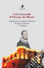 Carlo Gesualdo il Principe dei musici. Antologia per il Concorso nazionale di poesia e racconti, 5ª edizione libro