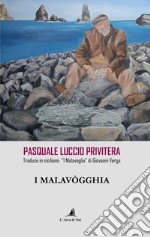 I Malavògghia. Pasquale Luccio Privitera traduce in siciliano «I Malavoglia» di Giovanni Verga libro