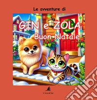 Buon Natle. Le avventure di Gin e Zola. Ediz. a colori libro