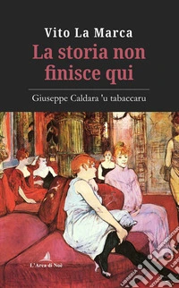 La storia non finisce qui. Giuseppe Caldara 'u tabaccaru libro