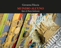 Mi indio all'uno. Opere di poesia sculturata libro