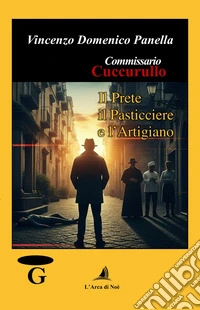 Il prete, il pasticciere e l'artigiano. Commissario Cuccurullo libro