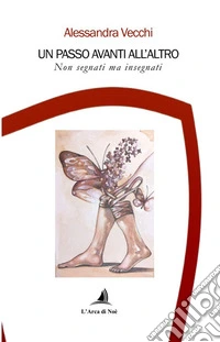 Un passo avanti all'altro. Non segnati ma insegnati libro