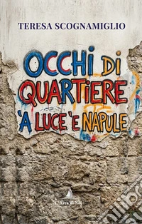 Occhi di quartiere. 'A luce 'e Napule libro