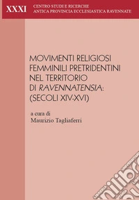 Movimenti religiosi femminili pretridentini nel territorio di Ravennatensia (secoli XIV-XVI). Atti del convegno (Faenza, 29-30 settembre 2023) libro