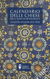 Calendario delle Chiese dell'Emilia Romagna. Anno del Signore 2025-2026 libro