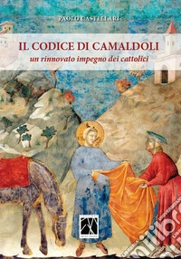 Il codice di Camaldoli. Un rinnovato impegno per i cattolici libro