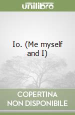 Io. (Me myself and I)