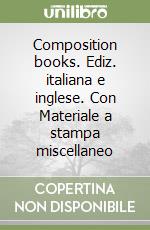 Composition books. Ediz. italiana e inglese. Con Materiale a stampa miscellaneo