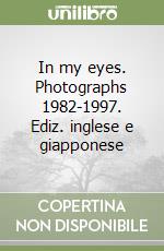 In my eyes. Photographs 1982-1997. Ediz. inglese e giapponese libro