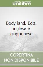 Body land. Ediz. inglese e giapponese