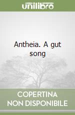 Antheia. A gut song