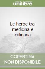 Le herbe tra medicina e culinaria libro