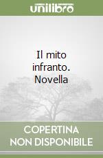 Il mito infranto. Novella libro