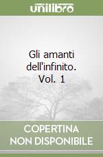 Gli amanti dell'infinito. Vol. 1 libro