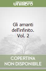 Gli amanti dell'infinito. Vol. 2 libro