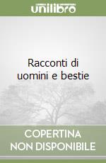 Racconti di uomini e bestie libro