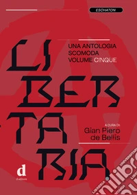 Libertaria. Una antologia scomoda. Vol. 5 libro