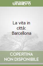 La vita in città: Barcellona libro