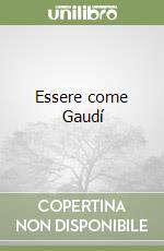 Essere come Gaudí libro