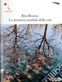 La memoria sensibile delle cose libro