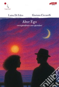 Alter ego. Corrispondenze non epistolari libro