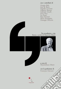 Tra accademia e vita. Storia e scritti di Maurizio Mistri libro