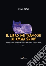 Il libro dei tarocchi di Emma Snow. Manuale per principianti nell'arte della divinazione. Vol. 1 libro