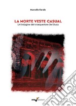 La morte veste casual. Un'indagine del vicequestore Del Duca libro