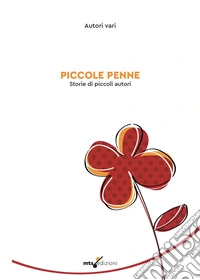 Piccole penne. Storie di piccoli autori libro