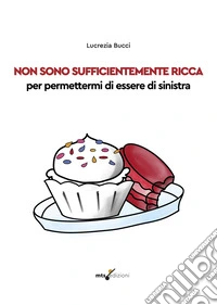 Non sono sufficientemente ricca per permettermi di essere di sinistra libro