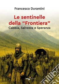 Le sentinelle della «frontiera». Cabbia, salvezza e speranza libro