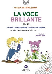 La voce brillante. La tecnica del canto italiano, un tesoro da conservare. Testo giapponese a fronte. Ediz. bilingue. Con video libro