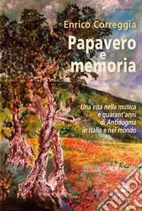 Papavero e memoria. Una vita nella musica e quarant'anni di Antidogma in Italia e nel mondo libro