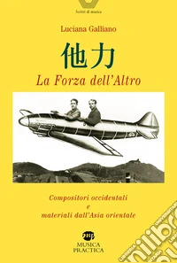 La forza dell'altro. Compositori occidentali e materiali dall'Asia orientale libro