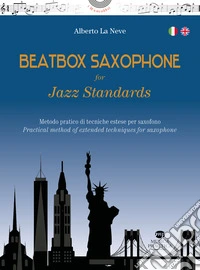 Beatbox saxophone for jazz standards. Metodo pratico di tecniche estese per sassofono-Practical method of extended techniques for saxophone. Ediz. bilingue libro