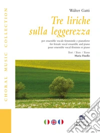 Tre liriche sulla leggerezza. Per ensemble vocale femminile e pianoforte. Ediz. italiana, inglese e francese libro