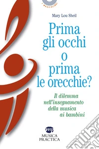Prima gli occhi o prima le orecchie? Il dilemma nell'insegnamento della musica ai bambini libro