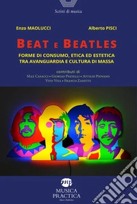 Beat e Beatles. Forme di consumo, etica ed estetica tra avanguardia e cultura di massa libro