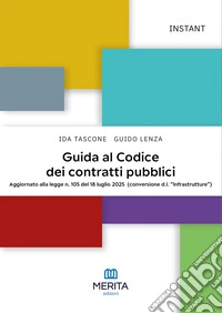 Guida al Codice dei contratti pubblici. Aggiornato alla legge n. 105 del 18 luglio 2025 (conversione d.l. «Infrastrutture») libro