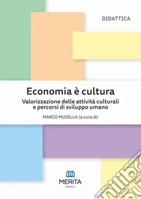 Economia è cultura. Valorizzazione delle attività culturali e percorsi di sviluppo umano libro
